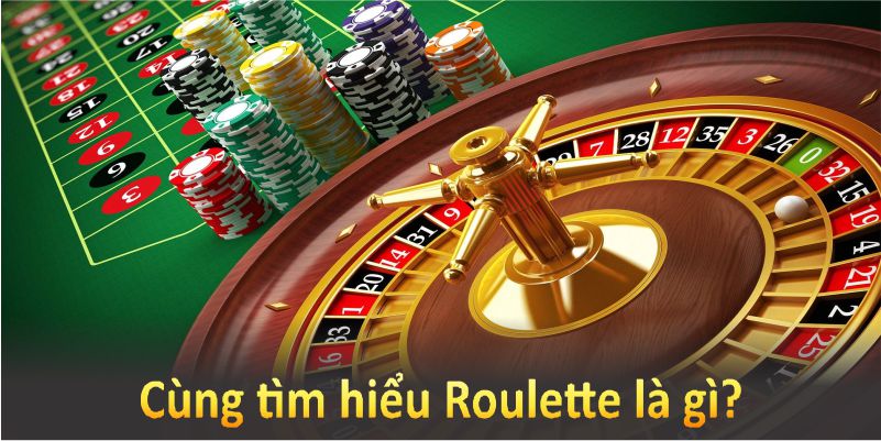 Cùng tìm hiểu Roulette là gì?