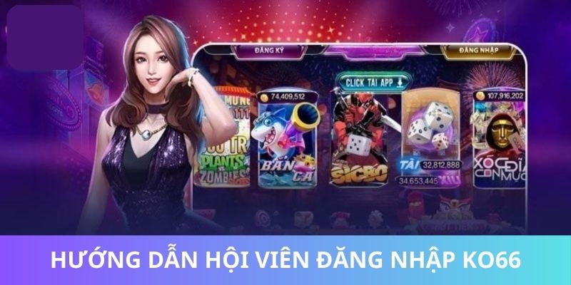 Hướng dẫn hội viên chọn KO66 đăng nhập nhanh chóng